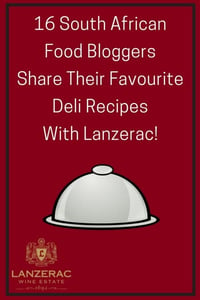 16 Mouthwatering Deli Recipes Shared By Expert SA Food Bloggers! - lanzerac wine estate